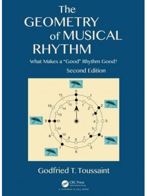 The Geometry of Musical Rhythm What Makes a 'Good' Rhythm Good? - AK Peters/CRC Recreational Mathematics Series