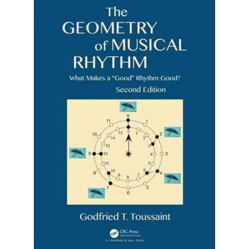 The Geometry of Musical Rhythm What Makes a 'Good' Rhythm Good? - AK Peters/CRC Recreational Mathematics Series