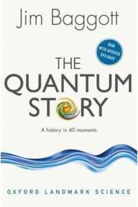 The Quantum Story A History in 40 Moments - Oxford Landmark Science