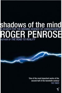 Shadows of the Mind A Search for the Missing Science of Consciousness