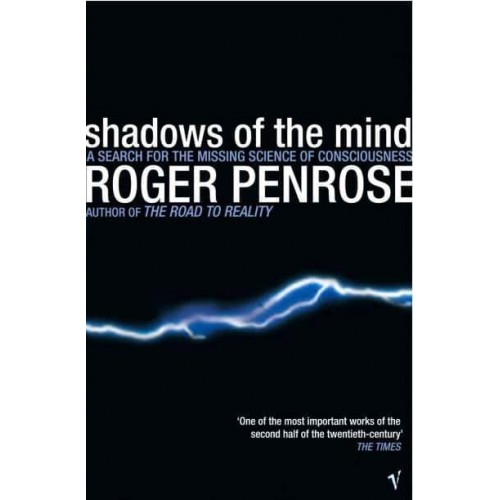Shadows of the Mind A Search for the Missing Science of Consciousness