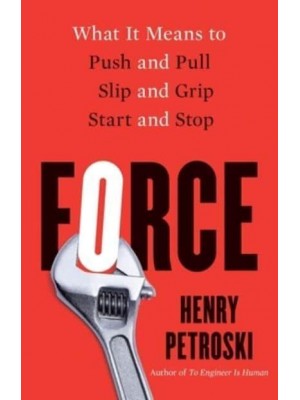 Force What It Means to Push and Pull, Slip and Grip, Start and Stop