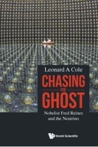 Chasing The Ghost: Nobelist Fred Reines And The Neutrino