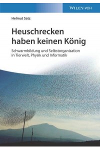 Heuschrecken Haben Keinen KÃ¶nig Schwarmbildung Und Selbstorganisation in Tierwelt, Physik Und Informatik