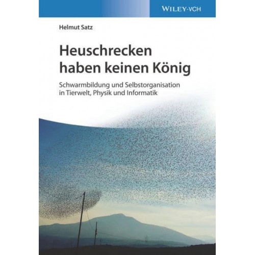 Heuschrecken Haben Keinen KÃ¶nig Schwarmbildung Und Selbstorganisation in Tierwelt, Physik Und Informatik