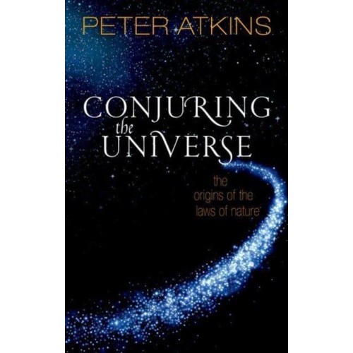 Conjuring the Universe The Origins of the Laws of Nature