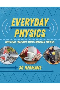 Everyday Physics Unusual Insights Into Familiar Things