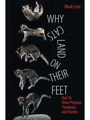 Why Cats Land on Their Feet And 76 Other Physical Paradoxes and Puzzles