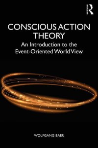 Introduction to Conscious Action Theory The Event-Oriented World View