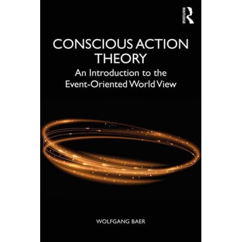 Introduction to Conscious Action Theory The Event-Oriented World View