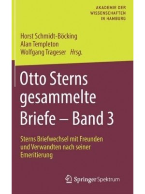 Otto Sterns gesammelte Briefe - Band 3 : Sterns Briefwechsel mit Freunden und Verwandten nach seiner Emeritierung