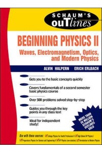 Schaum's Outline of Theory and Problems of Beginning Physics II Waves, Electromagnetism, Optics, and Modern Physics - Schaum's Outline Series