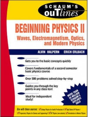 Schaum's Outline of Theory and Problems of Beginning Physics II Waves, Electromagnetism, Optics, and Modern Physics - Schaum's Outline Series