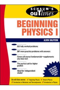 Schaum's Outline of Theory and Problems of Beginning Physics. Vol. 1 Mechanics and Heat - Schaum's Outline Series