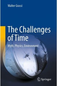 The Challenges of Time : Myth, Physics, Environment