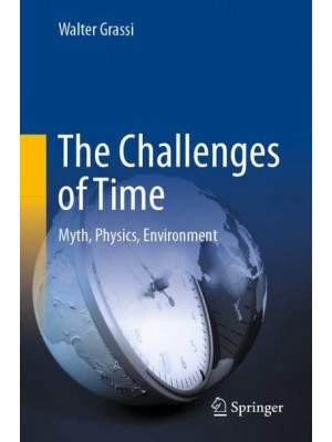 The Challenges of Time : Myth, Physics, Environment