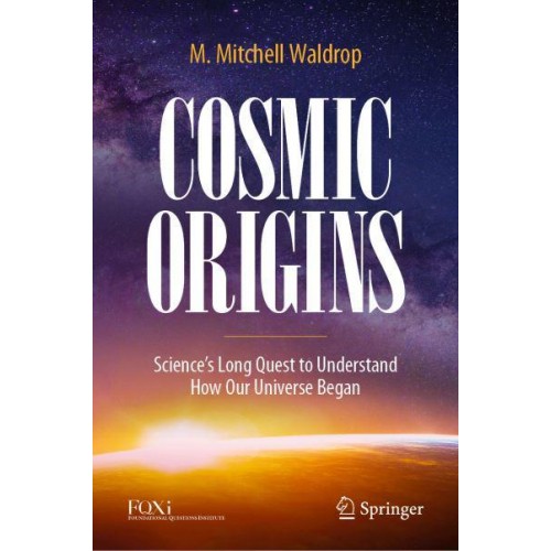 Cosmic Origins : Science's Long Quest to Understand How Our Universe Began