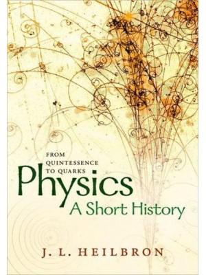 Physics A Short History : From Quintessence to Quarks