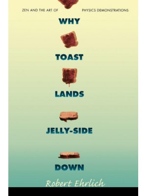 Why Toast Lands Jelly-Side Down Zen and the Art of Physics Demonstrations