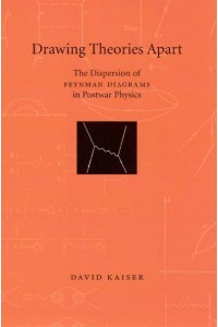 Drawing Theories Apart The Dispersion of Feynman Diagrams in Postwar Physics