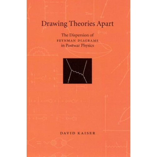 Drawing Theories Apart The Dispersion of Feynman Diagrams in Postwar Physics