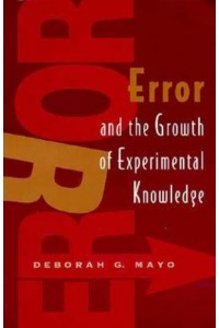 Error and the Growth of Experimental Knowledge - Science and Its Conceptual Foundations Series