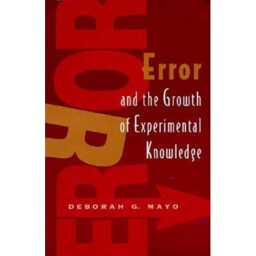 Error and the Growth of Experimental Knowledge - Science and Its Conceptual Foundations Series
