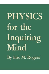 Physics for the Inquiring Mind The Methods, Nature, and Philosophy of Physical Science