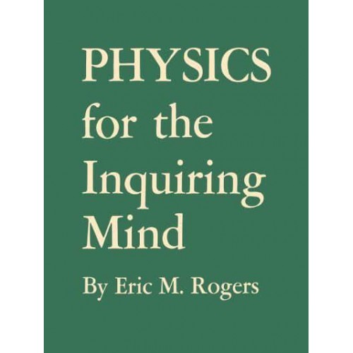 Physics for the Inquiring Mind The Methods, Nature, and Philosophy of Physical Science