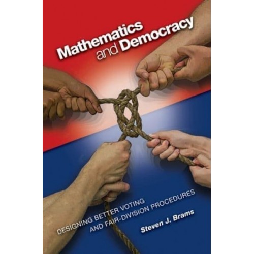 Mathematics and Democracy Designing Better Voting and Fair-Division Procedures