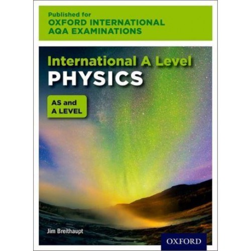 International A Level Physics for Oxford International AQA Examinations