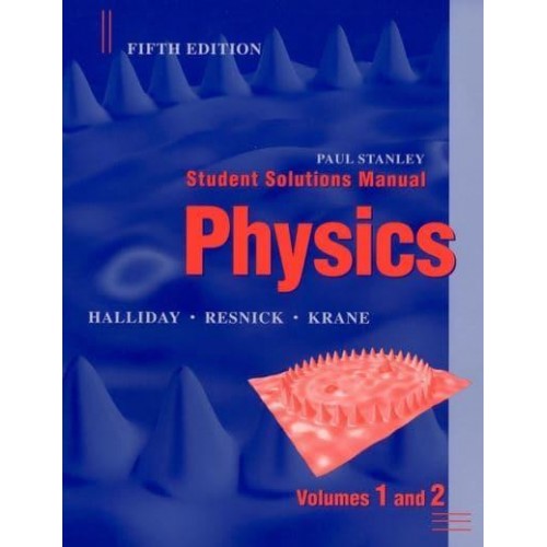 Student Solutions Manual to Accompany Physics, Volumes One and Two, Fifth Edition [By] David Halliday, Robert Resnick, Kenneth Krane