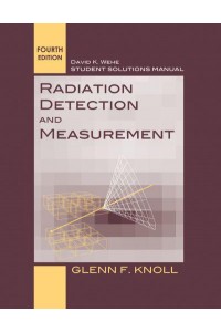 Radiation Detection and Measurement, Fourth Edition by Glen F. Knoll. Student Solutions Manual