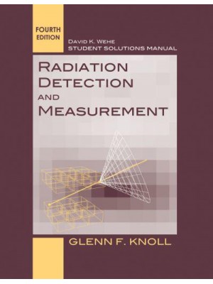 Radiation Detection and Measurement, Fourth Edition by Glen F. Knoll. Student Solutions Manual