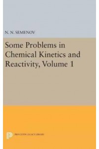 Some Problems in Chemical Kinetics and Reactivity, Volume 1 - Princeton Legacy Library