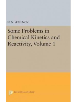 Some Problems in Chemical Kinetics and Reactivity, Volume 1 - Princeton Legacy Library