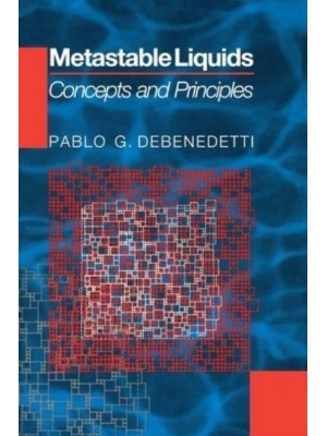 Metastable Liquids Concepts and Principles - Physical Chemistry. Science and Engineering