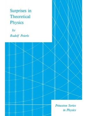 Surprises in Theoretical Physics - Princeton Series in Physics