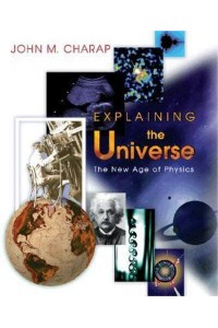 Explaining the Universe The New Age of Physics