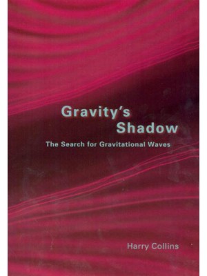 Gravity's Shadow The Search for Gravitational Waves