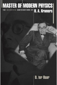 Master of Modern Physics The Scientific Contributions of H.A. Kramers - Princeton Series in Physics