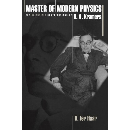 Master of Modern Physics The Scientific Contributions of H.A. Kramers - Princeton Series in Physics