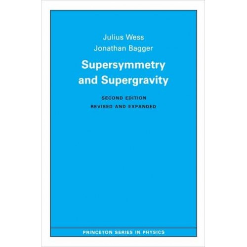 Supersymmetry and Supergravity Revised Edition - Princeton Series in Physics