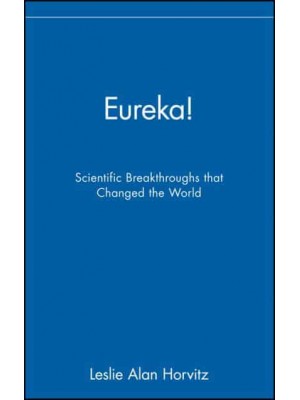 Eureka! Scientific Breakthroughs That Changed the World