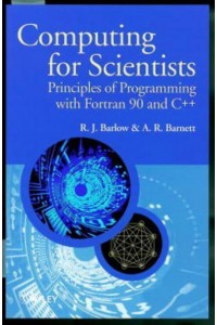 Computing for Scientists Principles of Programming With Fortran 90 and C++ - The Manchester Physics Series