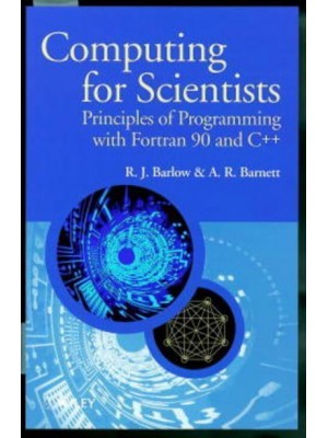 Computing for Scientists Principles of Programming With Fortran 90 and C++ - The Manchester Physics Series