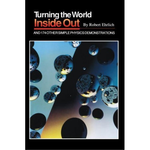 Turning the World Inside Out and 174 Other Simple Physics Demonstrations