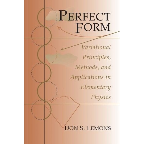 Perfect Form Variational Principles, Methods, and Applications in Elementary Physics