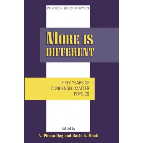 More Is Different Fifty Years of Condensed Matter Physics - Princeton Series in Physics