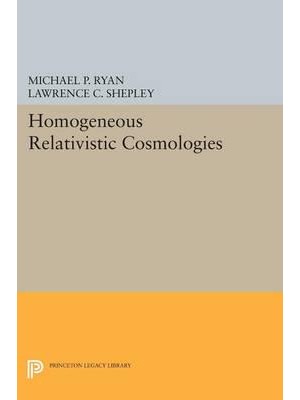 Homogeneous Relativistic Cosmologies - Princeton Series in Physics